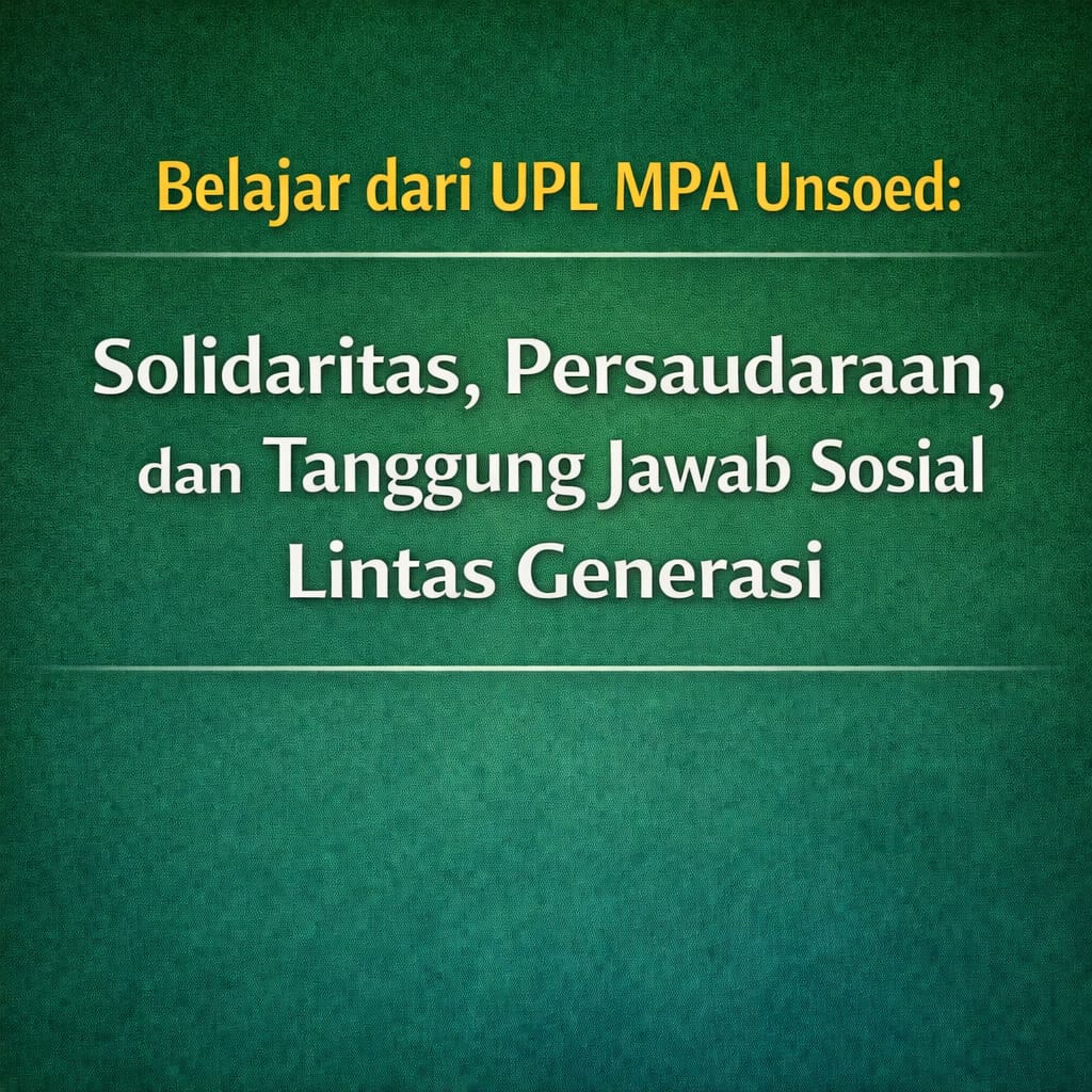 You are currently viewing Belajar dari UPL MPA Unsoed: Merawat Solidaritas dan Persaudaraan Lintas Generasi