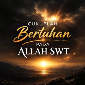 Read more about the article Cukuplah Bertuhan pada Allah SWT