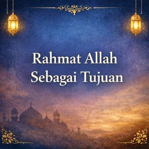 Read more about the article Rahmat Allah Sebagai Tujuan