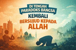 Read more about the article Di Tengah Paradoks Bangsa, Saatnya Bersujud Kepada Allah