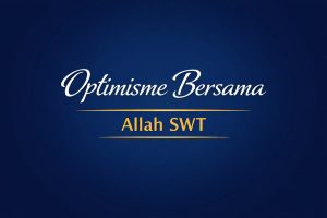 Read more about the article Optimisme Bersama Allah SWT