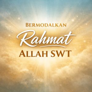 Read more about the article Bermodalkan Rahmat Allah SWT
