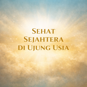 Read more about the article Sehat Sejahtera di Ujung Usia