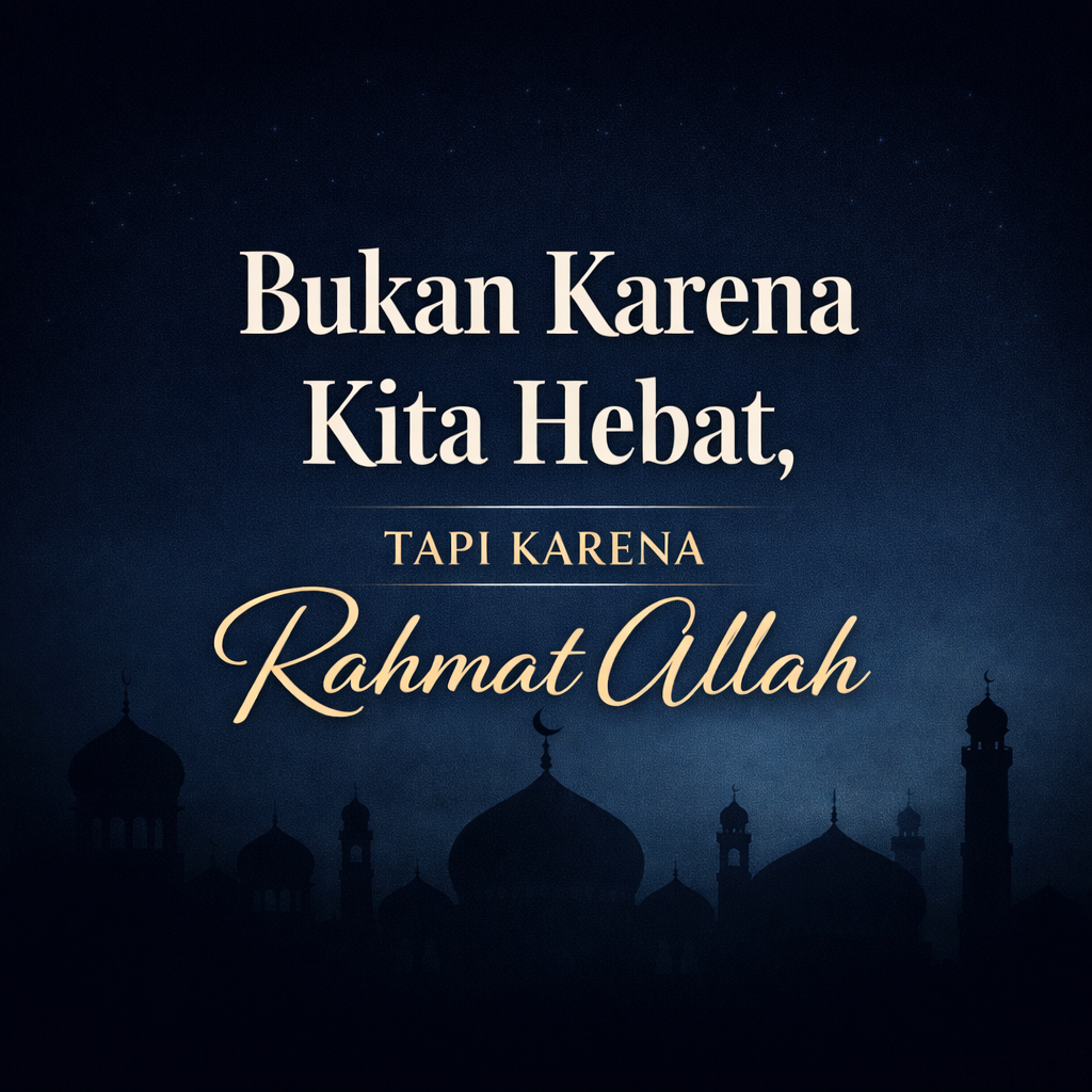You are currently viewing Bukan Karena Kita Hebat, Tapi Karena Rahmat Allah