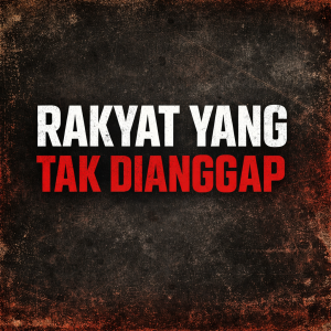 Read more about the article RAKYAT YANG TAK DIANGGAP